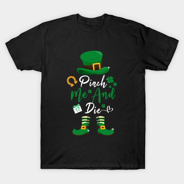Funny St Patricks Day Pinch Me and Die St Patricks Day Shamrock T-Shirt by dounjdesigner